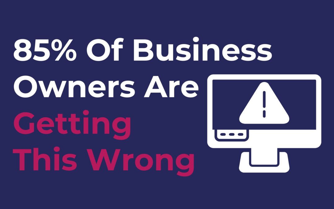 85% Of Business Owners Are Getting This Wrong