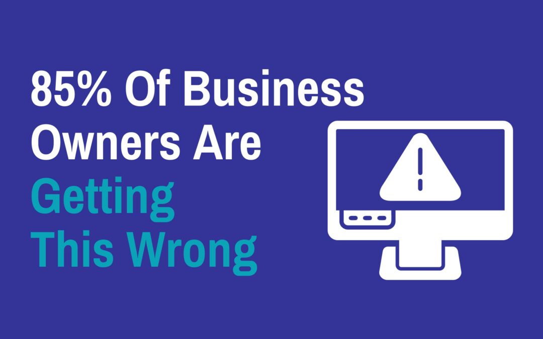 85% Of Business Owners Are Getting This Wrong