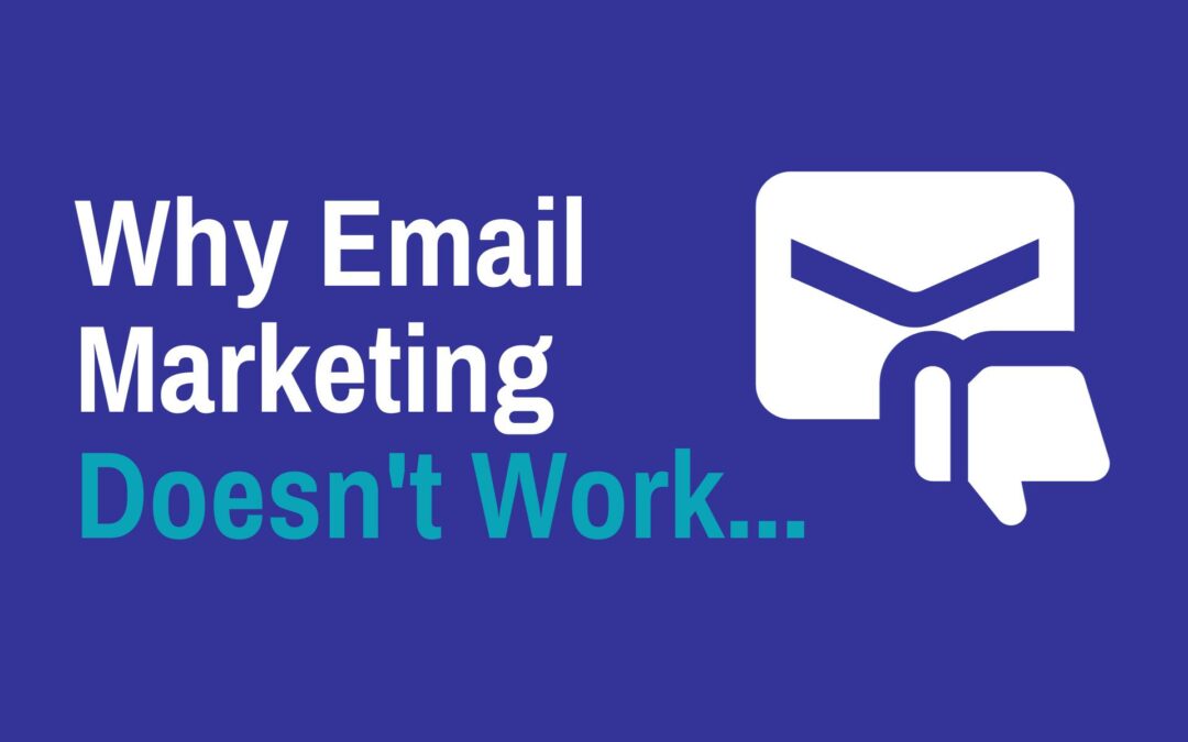 Why Email Marketing Doesn’t Work…