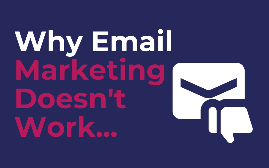 Why Email Marketing Doesn’t Work…