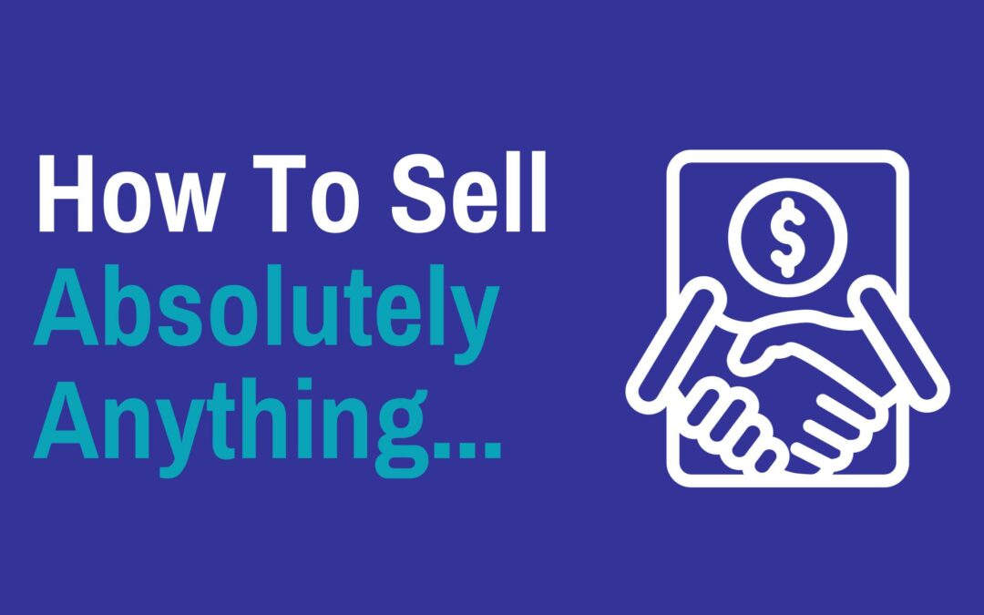 How To Sell Absolutely Anything…