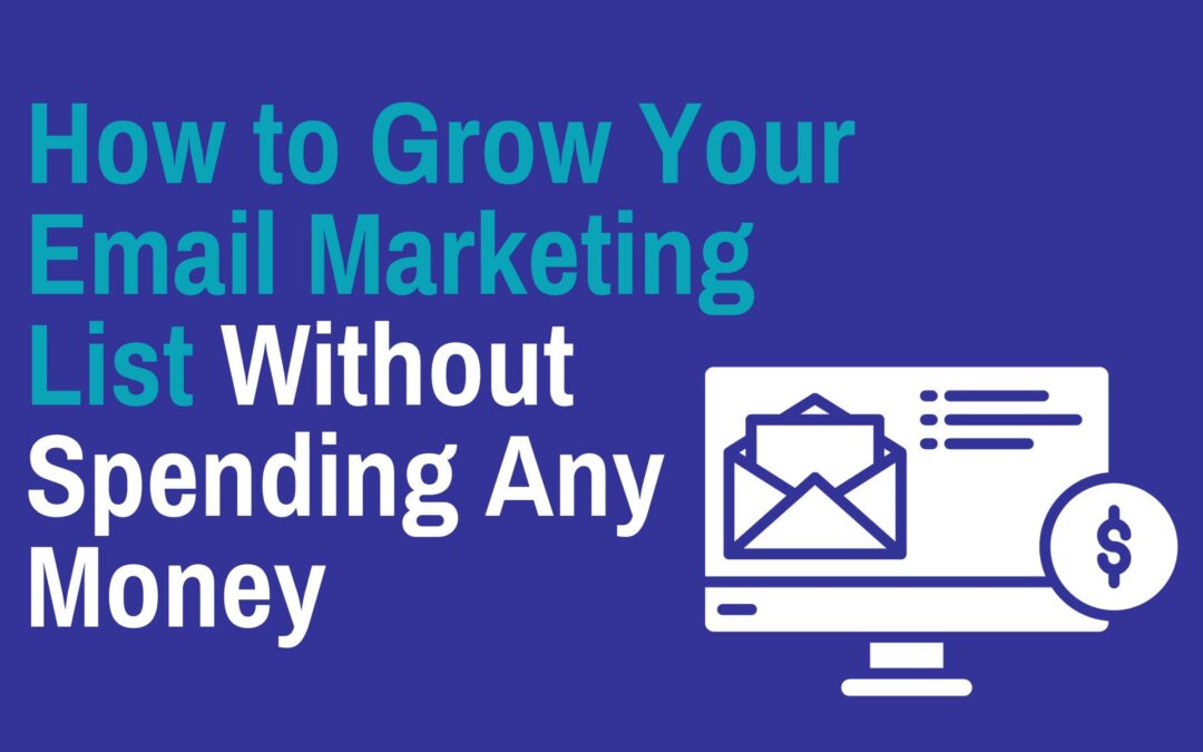 How to Grow Your Email Marketing List Without Spending Any Money