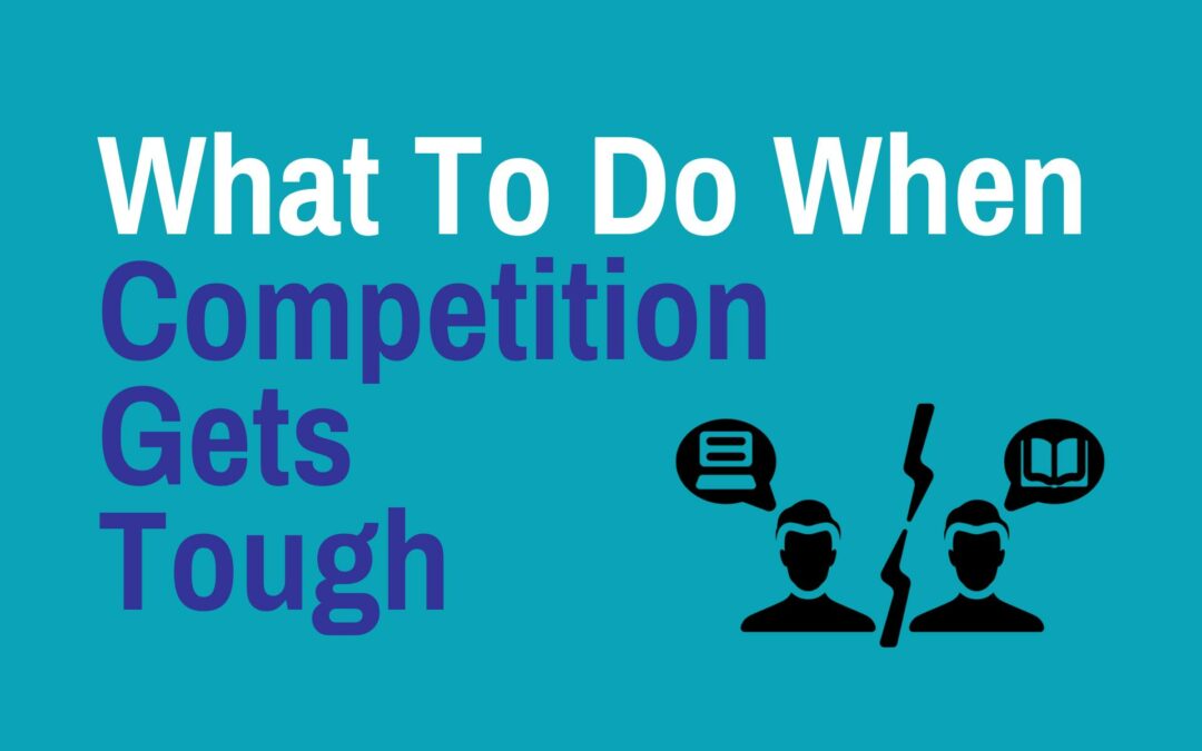 What To Do When Competition Gets Tough