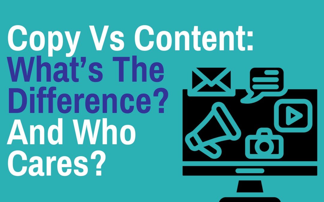 Copy Vs Content: What’s The Difference? And Who Cares?