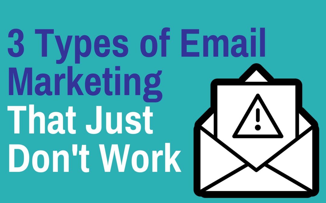 3 Types of Email Marketing That Just Don't Work
