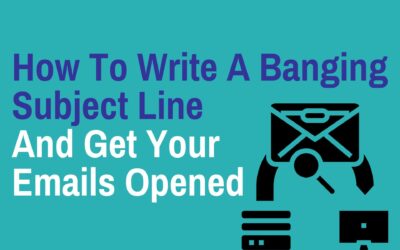 How To Write A Banging Subject Line And Get Your Emails Opened
