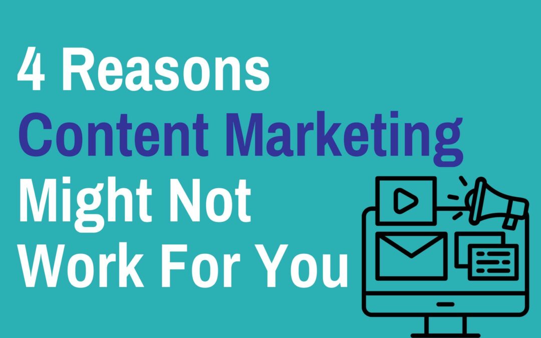 4 Reasons Content Marketing Might Not Work For You