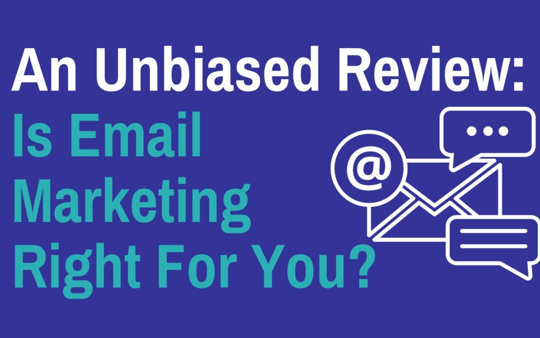 An Unbiased Review: Is Email Marketing Right For You?