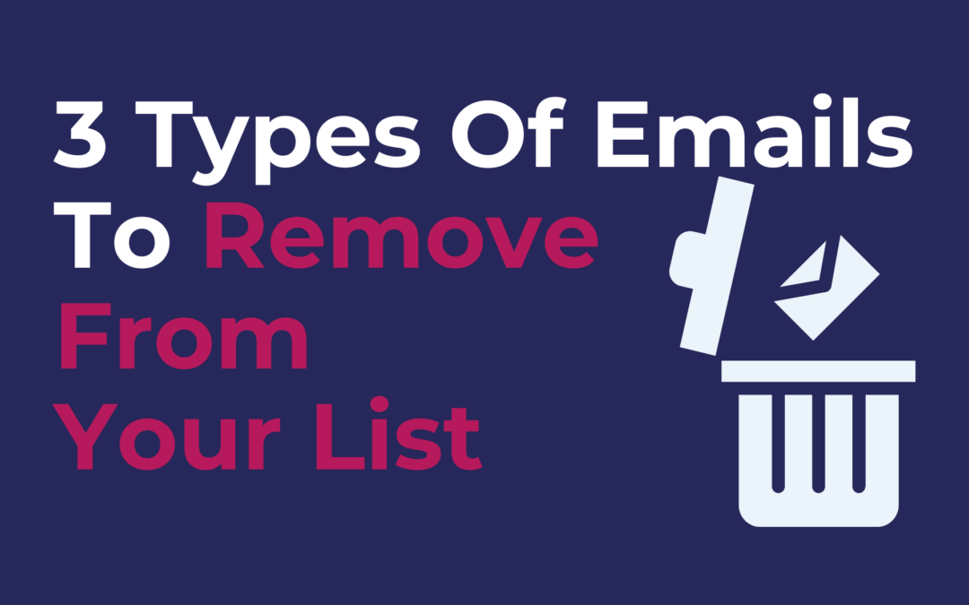 3 Types Of Emails To Remove From Your List