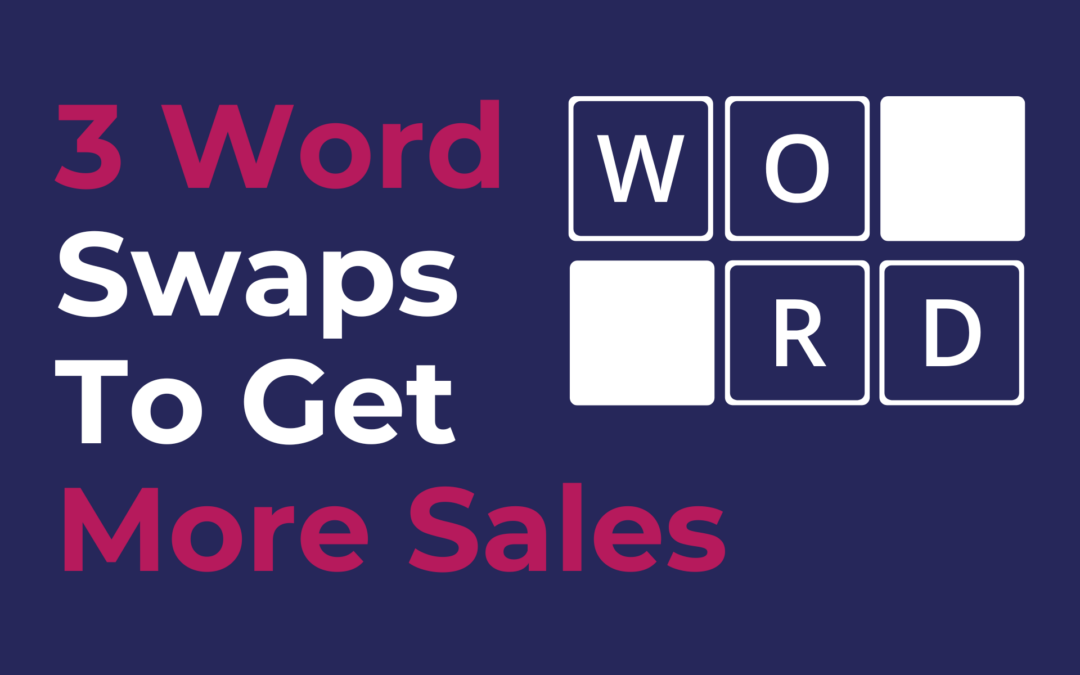 3 Word Swaps To Get More Sales