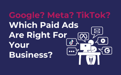 Google? Meta? TikTok? Which Paid Ads Are Right For Your Business?