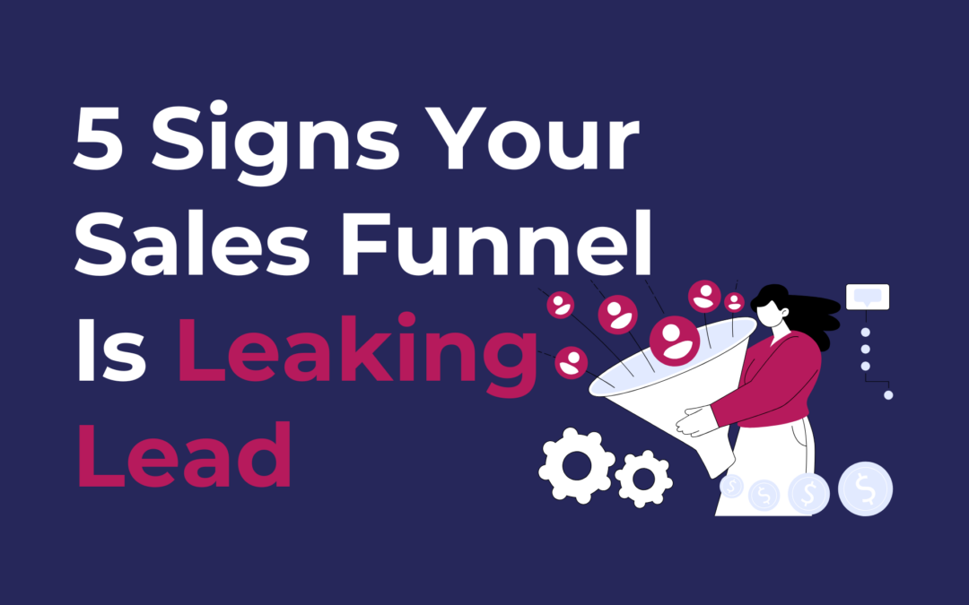 5 Signs Your Sales Funnel Is Leaking Lead